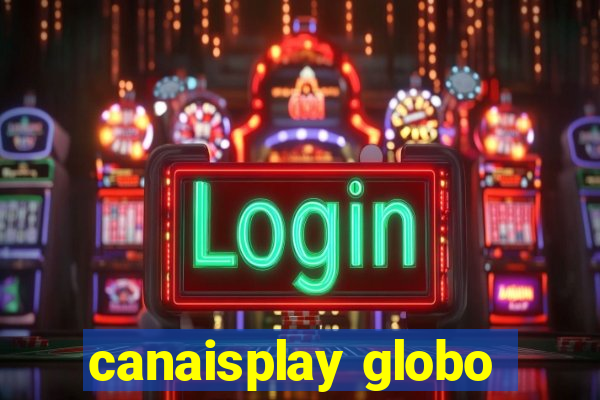 canaisplay globo